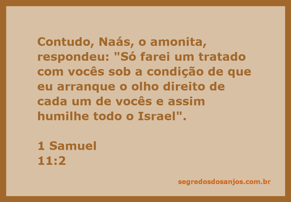 Naás, o amonita, ameaçando os israelitas com a condição de arrancar o olho direito de cada um deles.