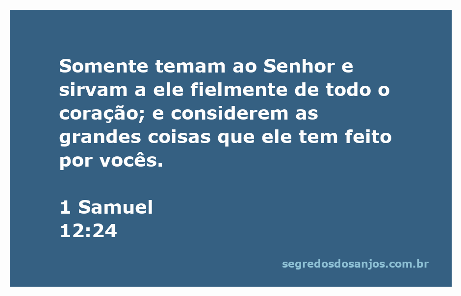 Versículo bíblico 1 Samuel 12:24 sobre a importância de temer e servir ao Senhor com fidelidade.
