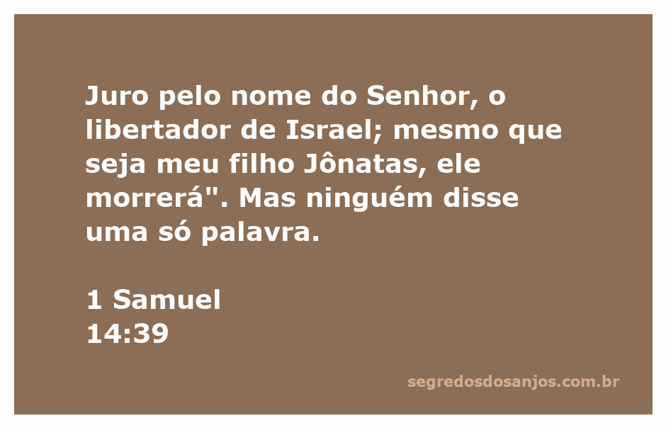 Saul faz um juramento ao Senhor sobre a vida de seu filho Jônatas em 1 Samuel 14:39.