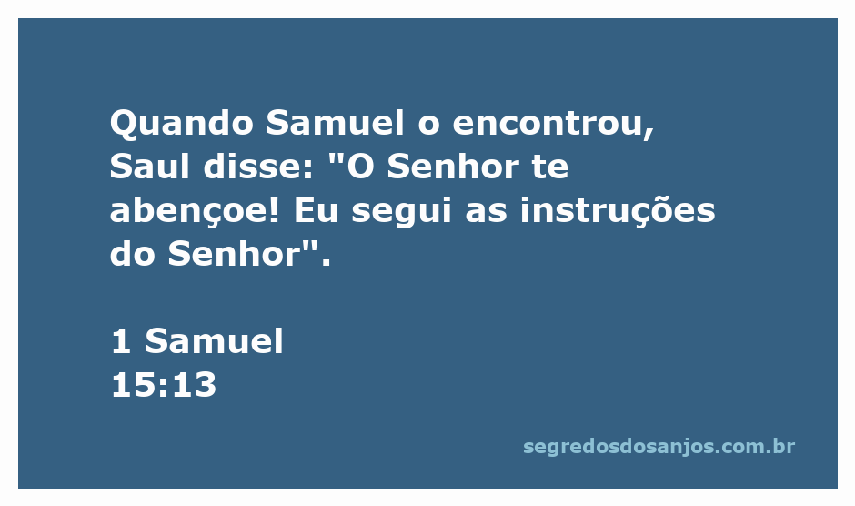 Saul cumprimenta Samuel após seguir as instruções do Senhor em 1 Samuel 15:13.