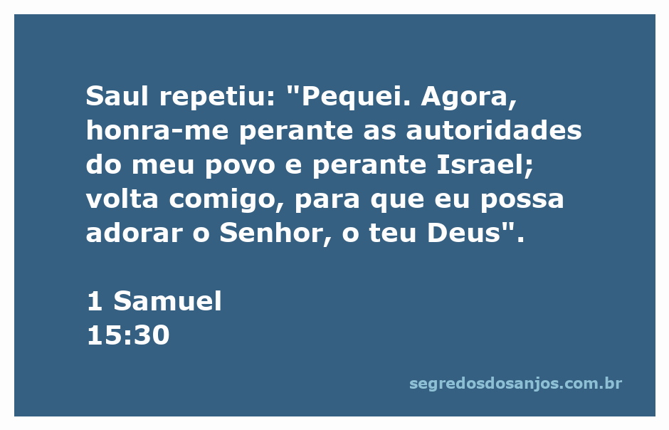 Rei Saul expressando arrependimento e pedindo honra diante do povo de Israel após desobedecer a Deus.
