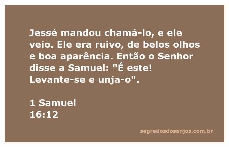 Samuel ungi a Davi, que era ruivo e de boa aparência, conforme descrito em 1 Samuel 16:12.