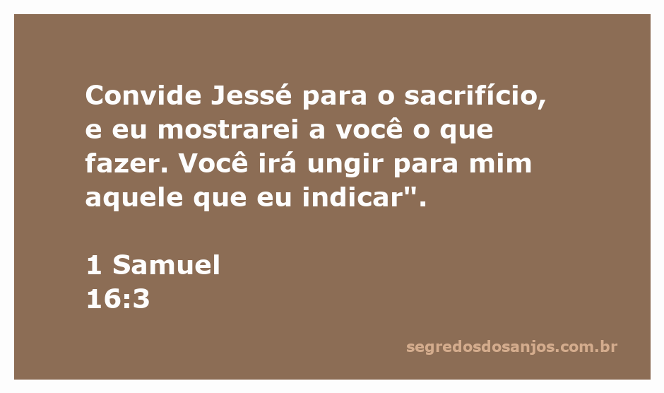 Deus instrui Samuel a ungir o novo rei de Israel entre os filhos de Jessé.