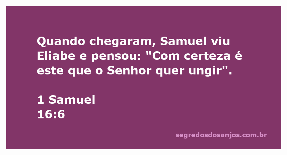 Samuel observa Eliabe, acreditando que ele é o escolhido por Deus para ser ungido como rei.
