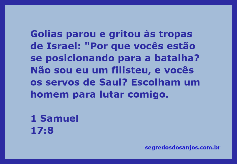 Golias desafiando as tropas de Israel durante a batalha, conforme descrito em 1 Samuel 17:8.