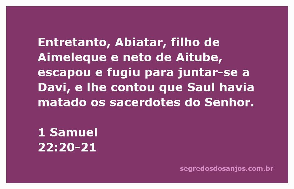 Abiatar, filho de Aimeleque, se junta a Davi após a massacre dos sacerdotes por Saul.