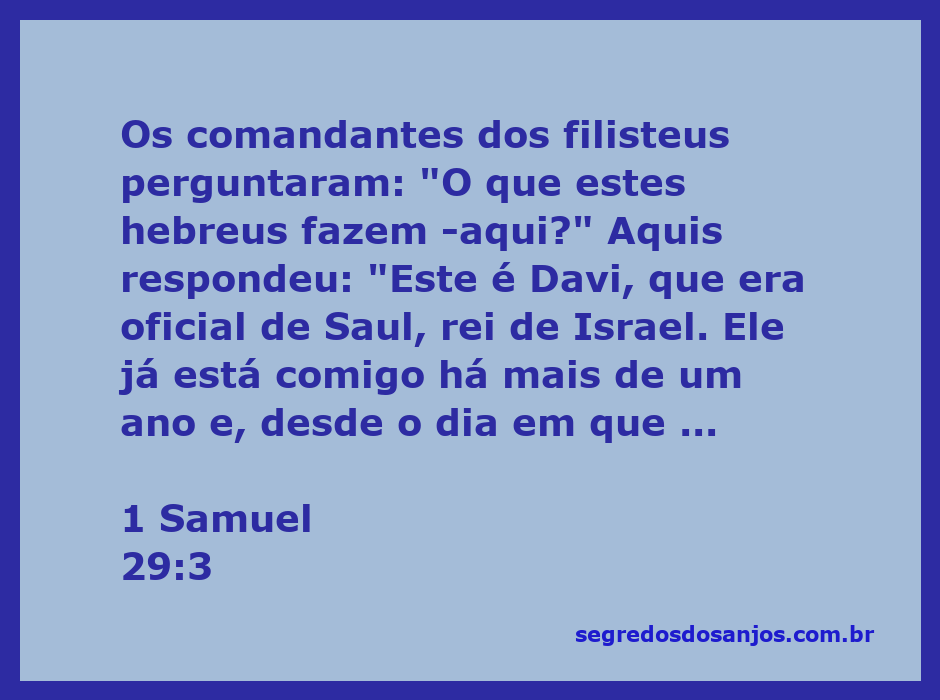 Davi é apresentado aos comandantes filisteus como um ex-oficial de Saul, rei de Israel.