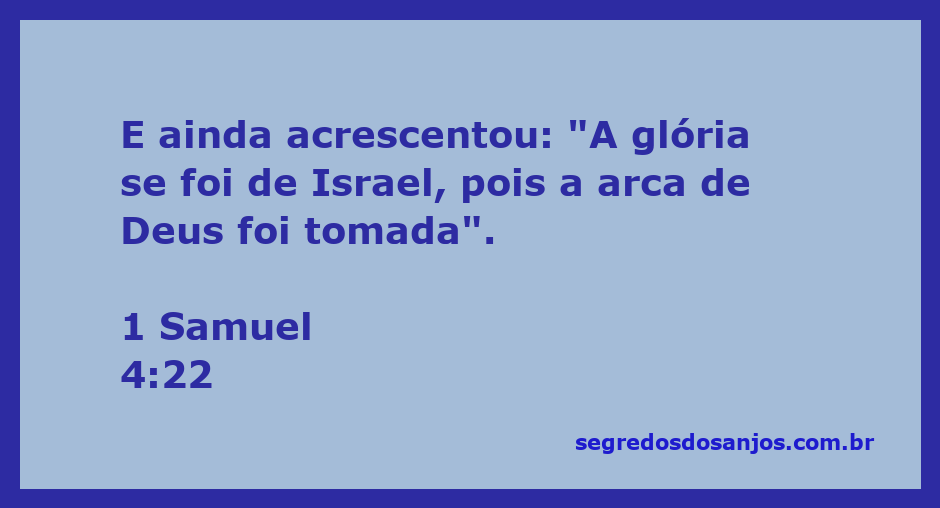 A glória de Israel se foi com a captura da arca de Deus, conforme 1 Samuel 4:22.