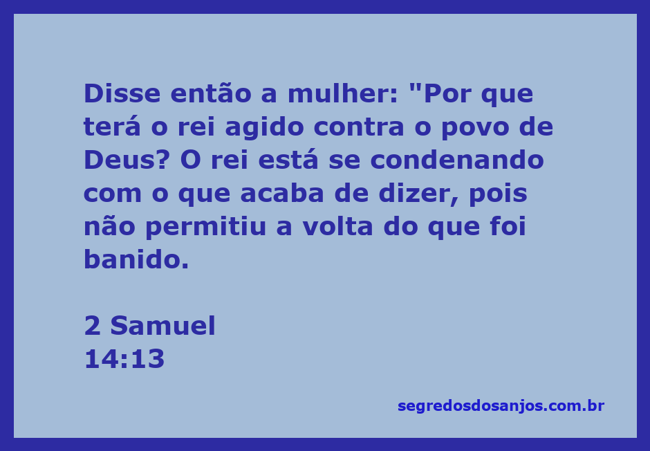 A mulher que fala ao rei em 2 Samuel 14:13, questionando suas ações em relação ao povo de Deus.