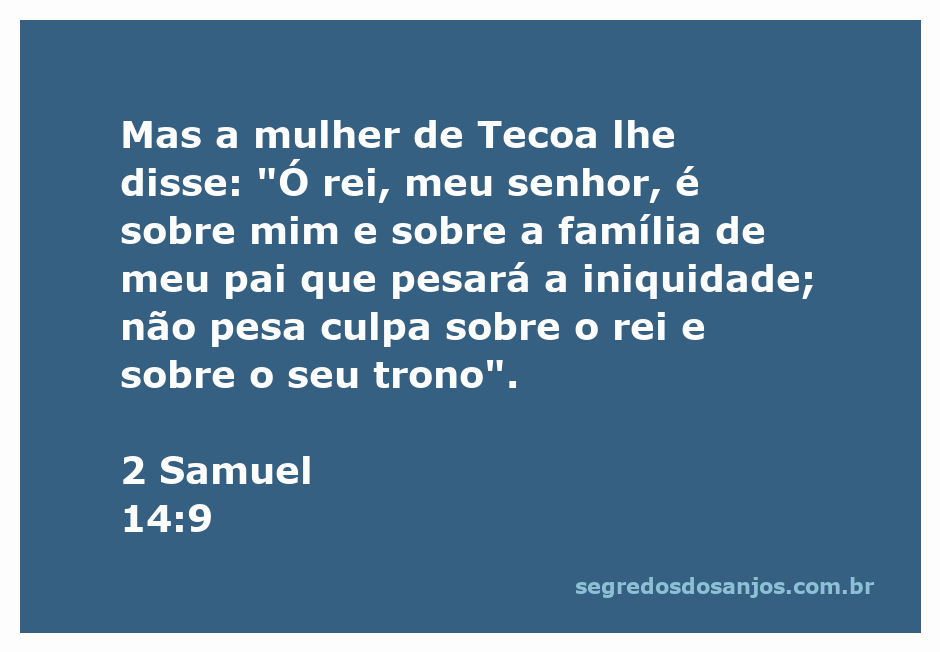A mulher de Tecoa se apresenta ao rei, expressando sua angústia sobre a iniquidade que pesa sobre sua família e isentando o rei de culpa.