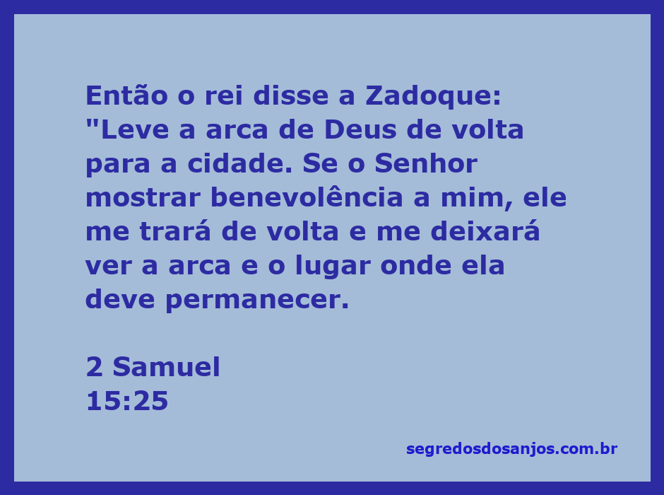 O rei Davi ordena a Zadoque que leve a arca de Deus de volta para a cidade, refletindo sua fé na benevolência divina.