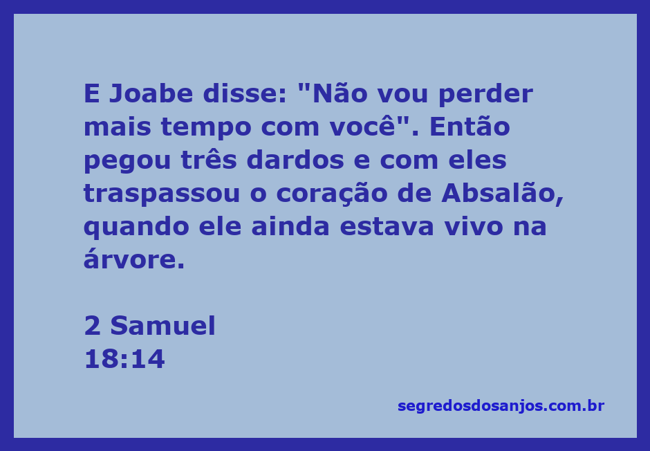 Joabe traspassa o coração de Absalão com dardos durante a batalha em 2 Samuel 18:14.