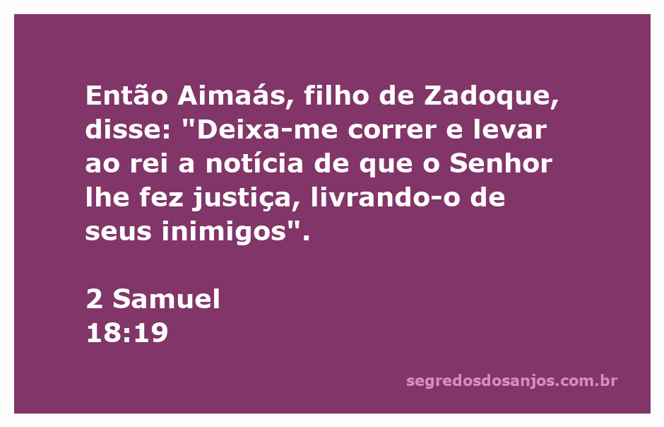 Aimaás, filho de Zadoque, correndo para levar notícias ao rei sobre a justiça de Deus