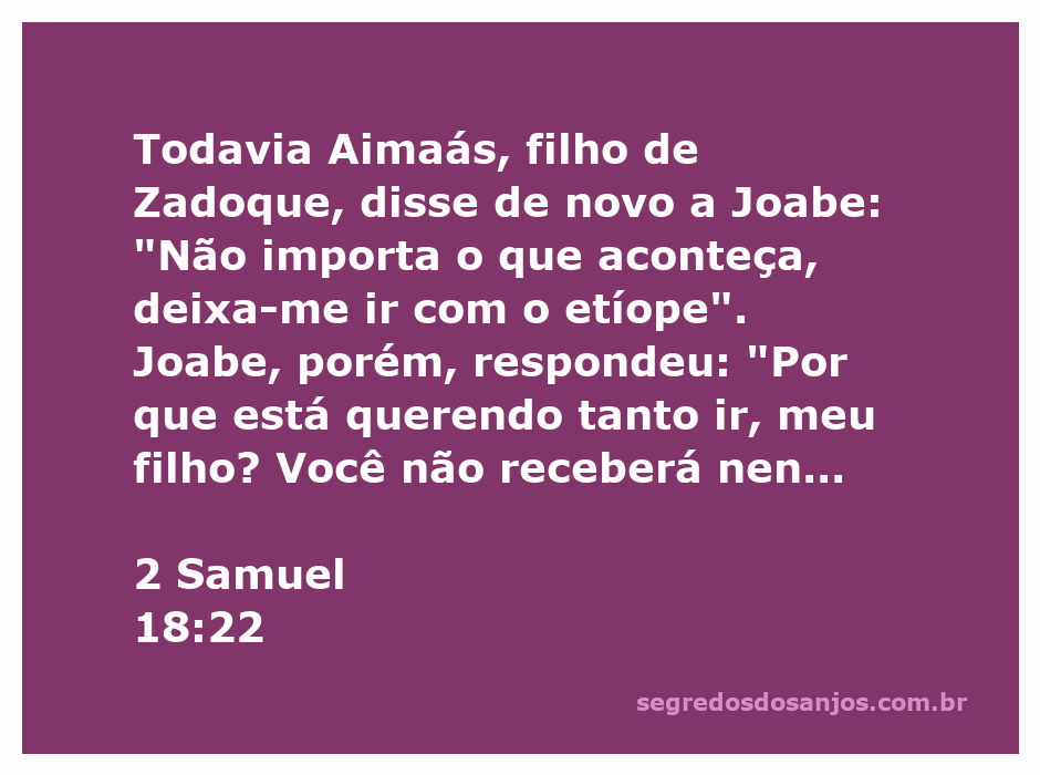 Aimaás, filho de Zadoque, insistindo para ir com o etíope em 2 Samuel 18:22