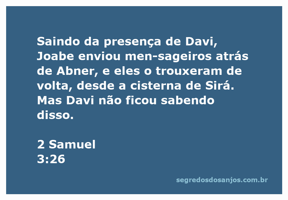 Joabe envia mensageiros para trazer Abner de volta a Davi, ilustrando a tensão política em 2 Samuel 3:26.