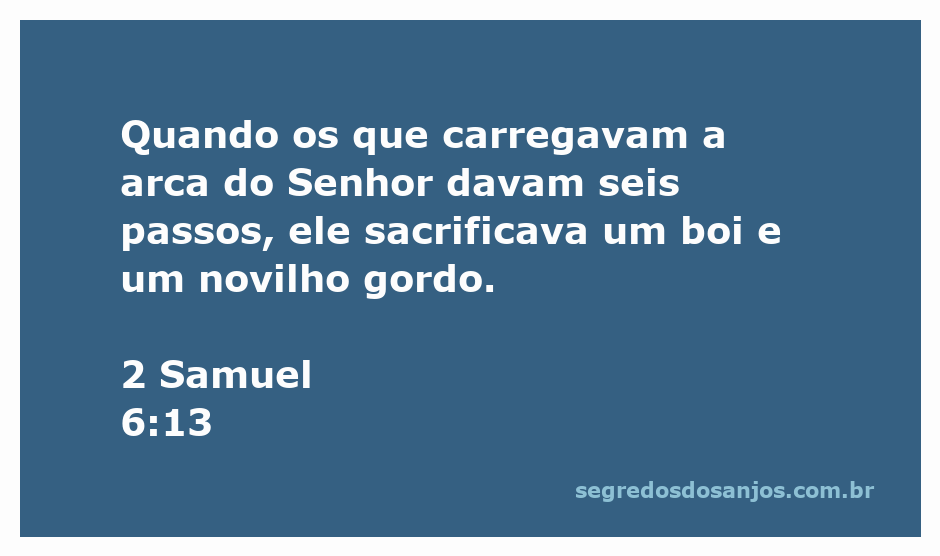 Cerimônia de transporte da arca do Senhor com sacrifícios a cada seis passos.