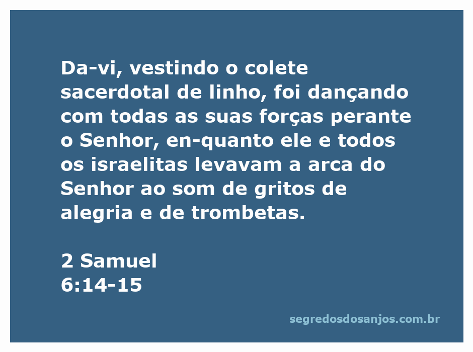 Davi dançando com alegria enquanto leva a arca do Senhor, vestido com colete sacerdotal de linho.