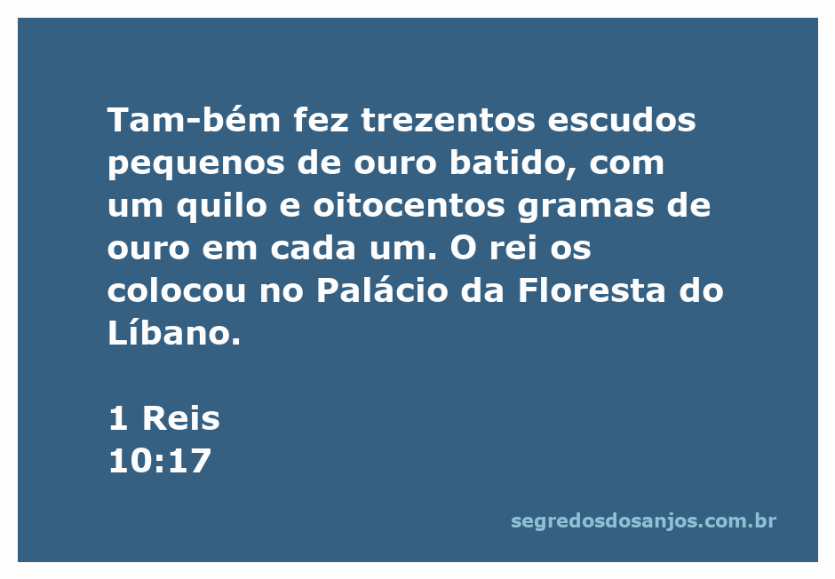 Escudos pequenos de ouro batido, representando a riqueza e o esplendor do reinado de Salomão.