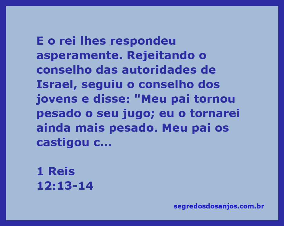 Rei Reoboão rejeita o conselho dos anciãos e decide aumentar a carga sobre o povo de Israel.