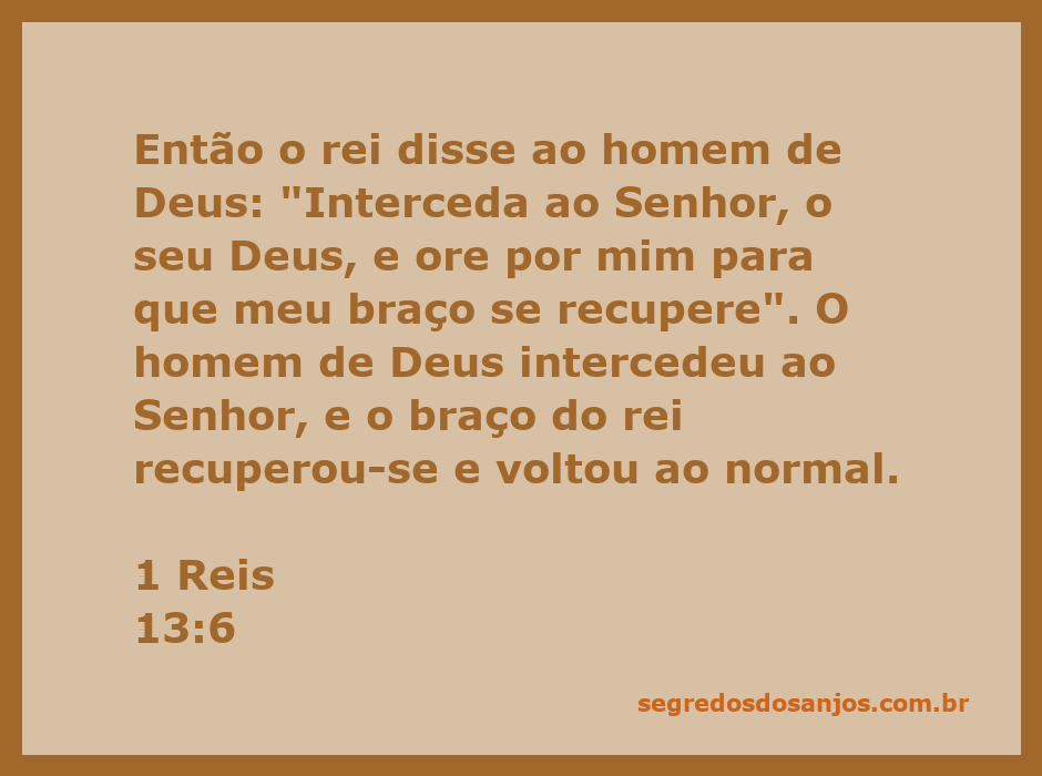 O homem de Deus intercede ao Senhor em favor do rei, que teve seu braço recuperado.