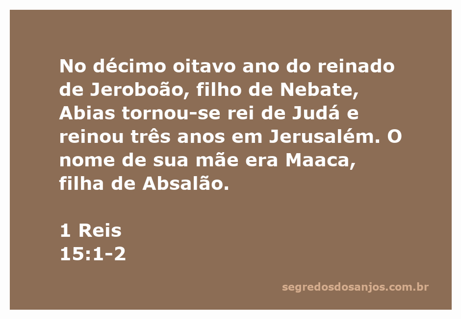 Rei Abias de Judá, filho de Maaca, filha de Absalão, em Jerusalém.