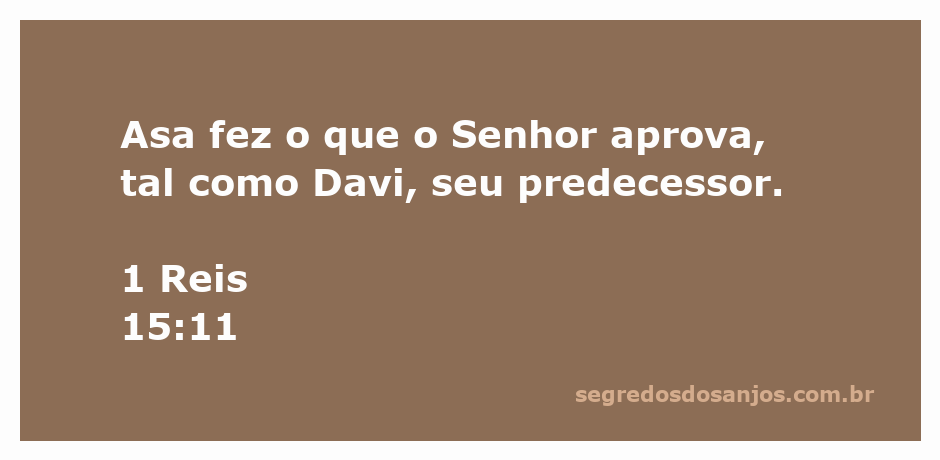 Rei Asa seguindo os caminhos de Davi, conforme descrito em 1 Reis 15:11.