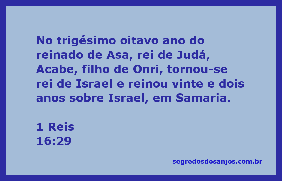 Rei Acabe de Israel, filho de Onri, que reinou em Samaria por 22 anos.