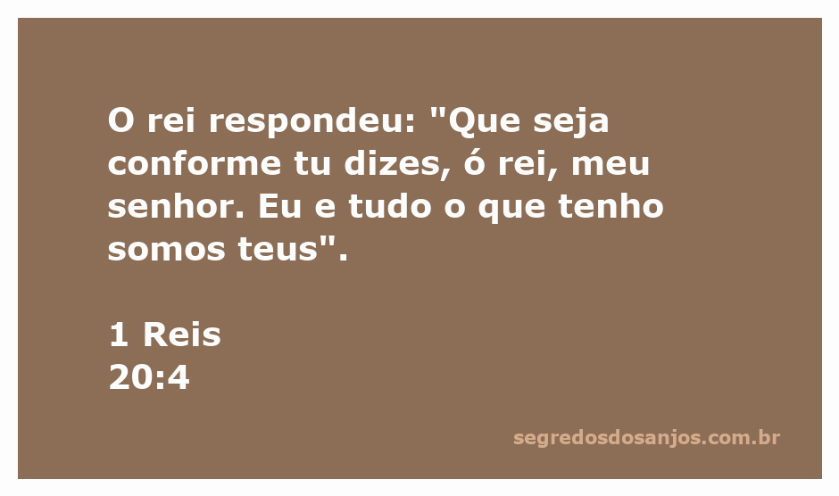 Rei expressando submissão e lealdade a outro rei em 1 Reis 20:4