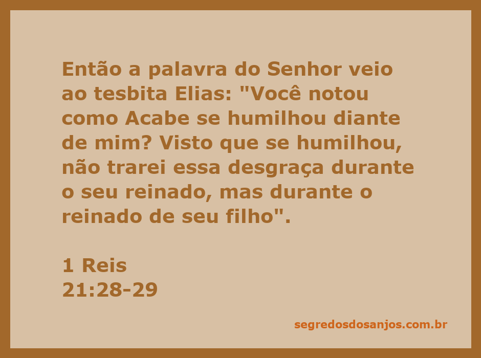 Elias recebe a palavra do Senhor sobre Acabe se humilhando.