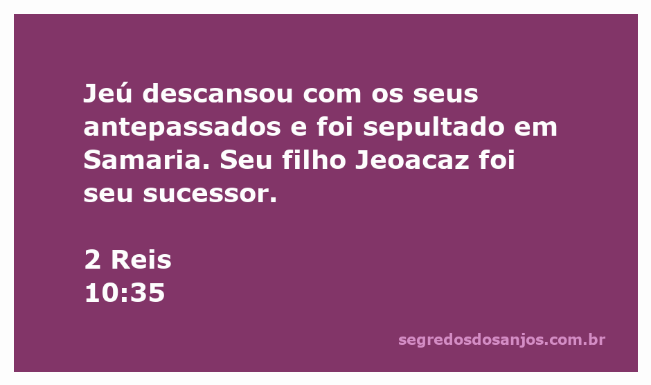 Sepultamento de Jeú, rei de Israel, em Samaria, com referência ao seu sucessor Jeoacaz.