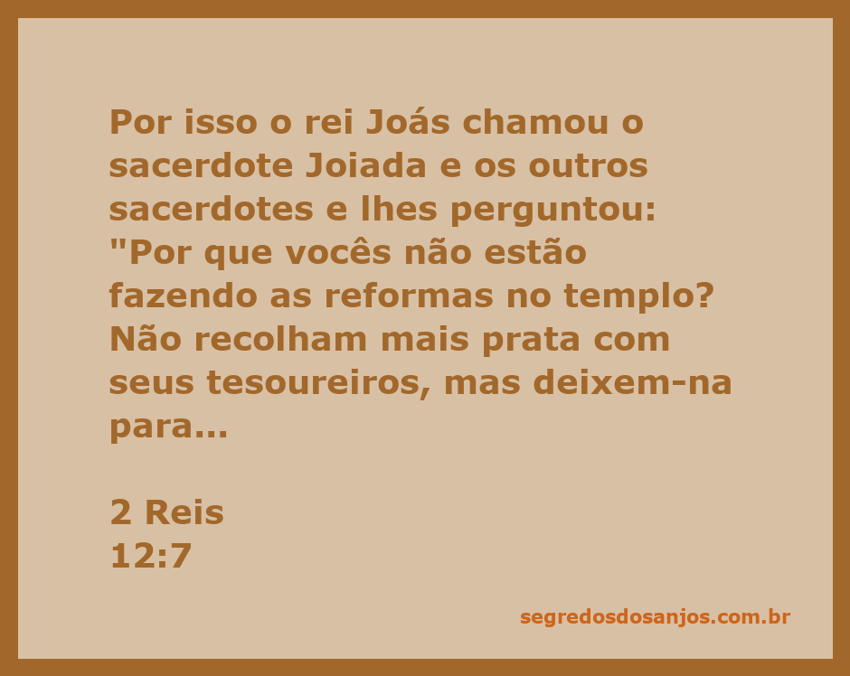 Rei Joás questiona os sacerdotes sobre as reformas no templo em 2 Reis 12:7.