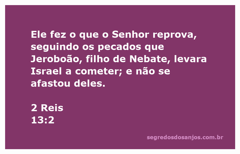 Rei de Israel seguindo os pecados de Jeroboão, representando a desobediência a Deus.