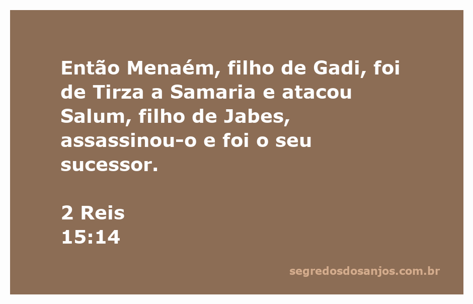Menaém, filho de Gadi, atacando Salum em Samaria, conforme descrito em 2 Reis 15:14.