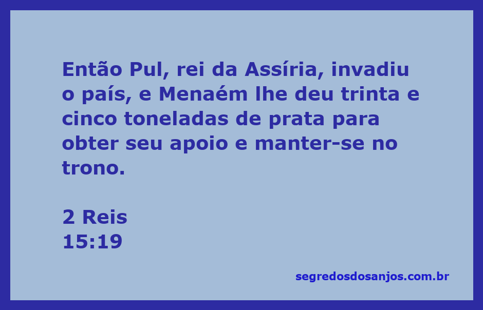 Rei Menaém entrega prata ao rei Pul da Assíria para garantir seu apoio.