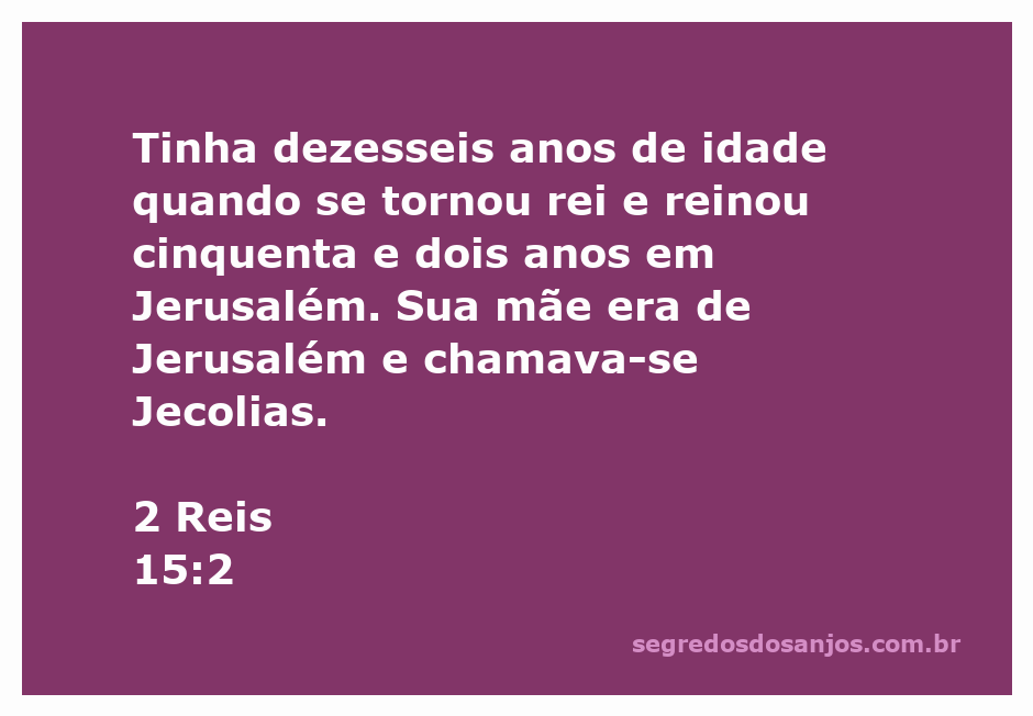 Versículo de 2 Reis 15:2 sobre o jovem rei que começou a reinar em Jerusalém aos dezesseis anos.