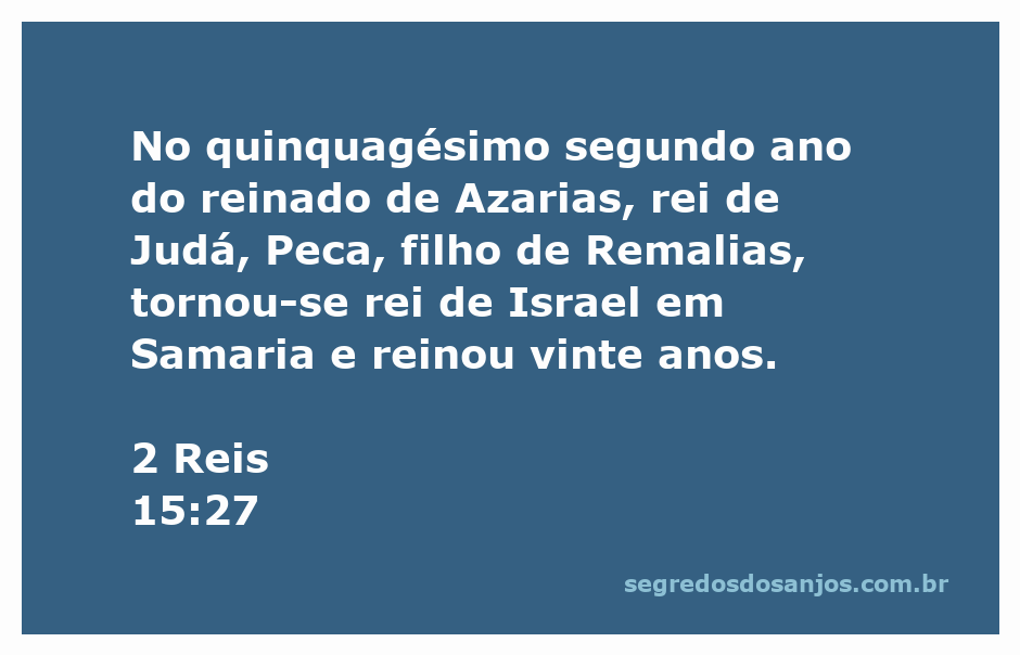 Rei Peca de Israel e seu reinado em Samaria conforme 2 Reis 15:27.