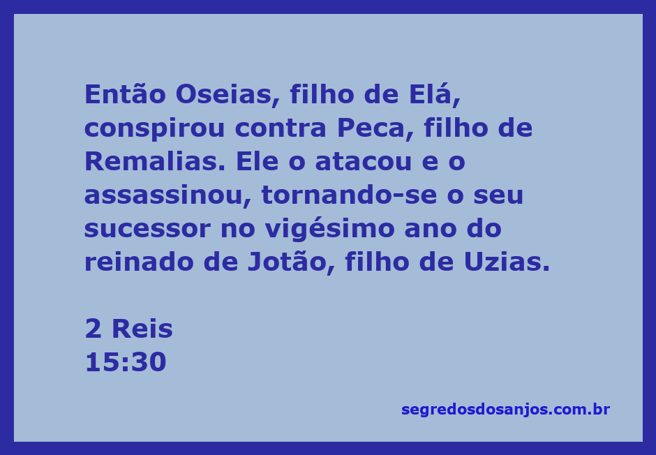 Oseias, filho de Elá, conspirando contra Peca, representando a troca de poder no reino de Israel.