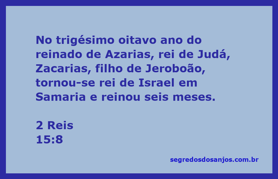 Zacarias, filho de Jeroboão, rei de Israel em Samaria, durante o reinado de Azarias em Judá.