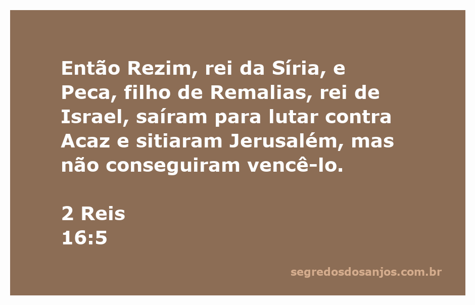 Rezim da Síria e Peca de Israel sitiam Jerusalém durante o reinado de Acaz.