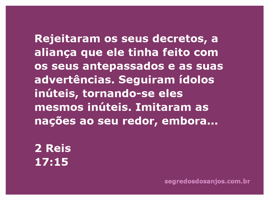 Imagem ilustrativa do versículo de 2 Reis 17:15, mostrando a rejeição dos decretos de Deus e a adoração a ídolos.