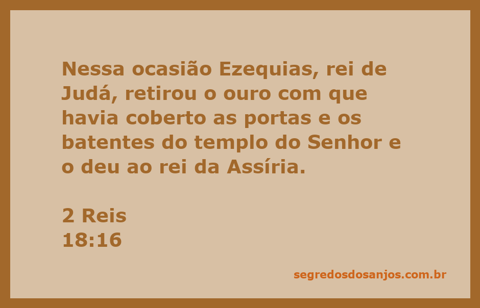 Ezequias, rei de Judá, retira ouro das portas do templo do Senhor para entregar ao rei da Assíria.