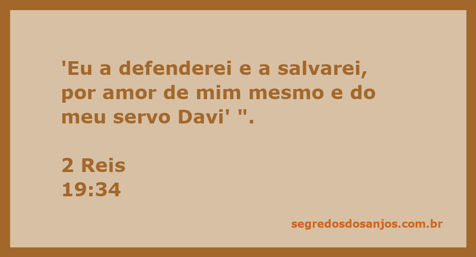 Deus promete proteger e salvar Jerusalém por amor a si mesmo e ao seu servo Davi, conforme 2 Reis 19:34.