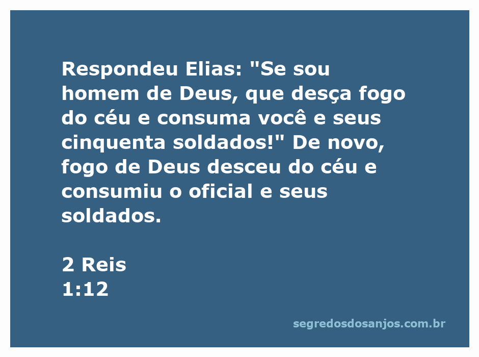 Elias chama fogo do céu para punir um oficial e seus soldados em 2 Reis 1:12.