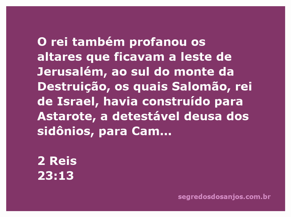 O rei profanando os altares de deuses pagãos em Jerusalém, conforme descrito em 2 Reis 23:13.