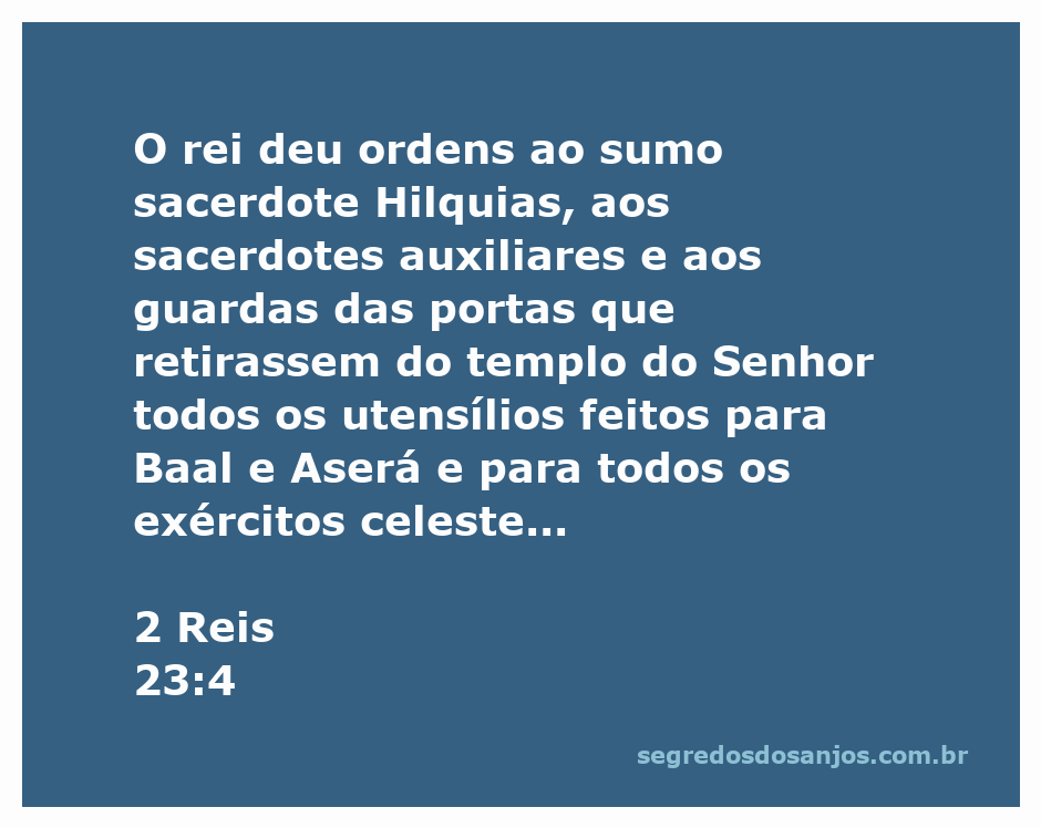 O rei ordenando a retirada de utensílios de adoração a Baal e Aserá do templo.