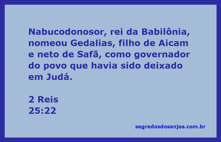 Governador Gedalias nomeado por Nabucodonosor em Judá após a queda de Jerusalém.