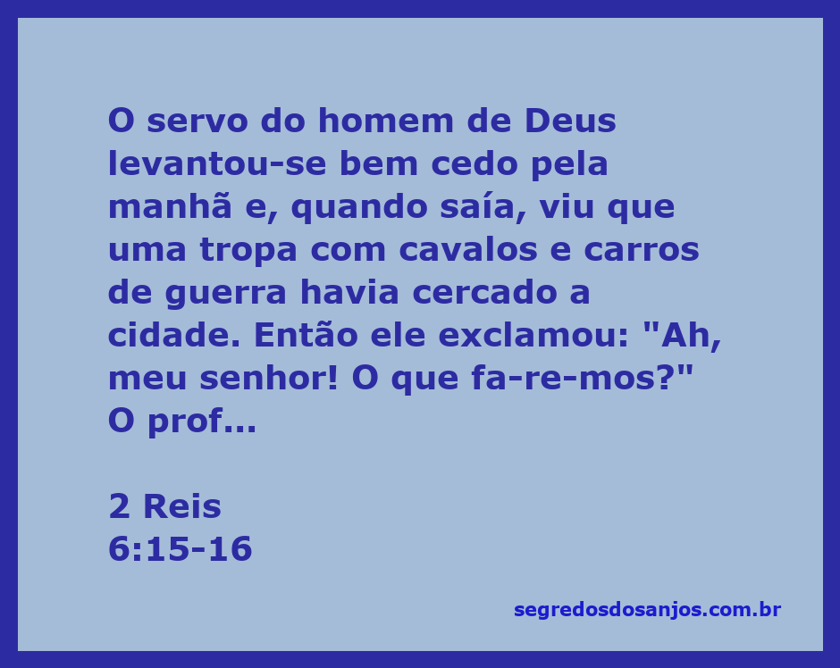 O servo do homem de Deus observa uma tropa inimiga cercando a cidade, enquanto o profeta lhe conforta com palavras de encorajamento.