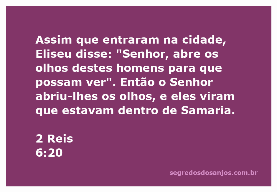 Eliseu pede ao Senhor para abrir os olhos dos soldados que entraram na cidade de Samaria.