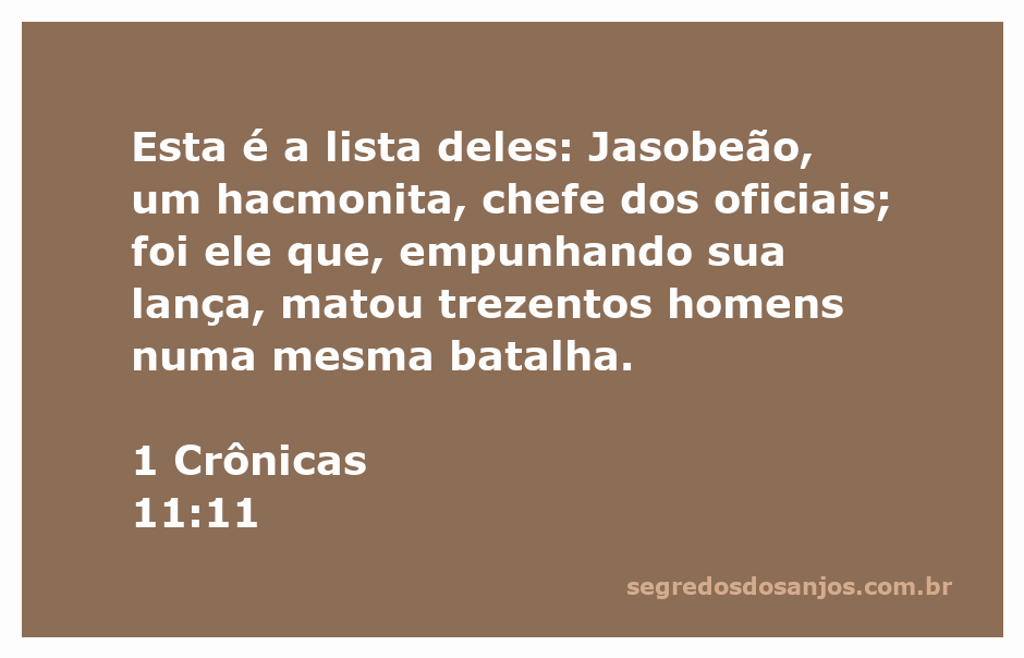 Jasobeão, um hacmonita, líder militar, segurando sua lança após derrotar trezentos homens em batalha.