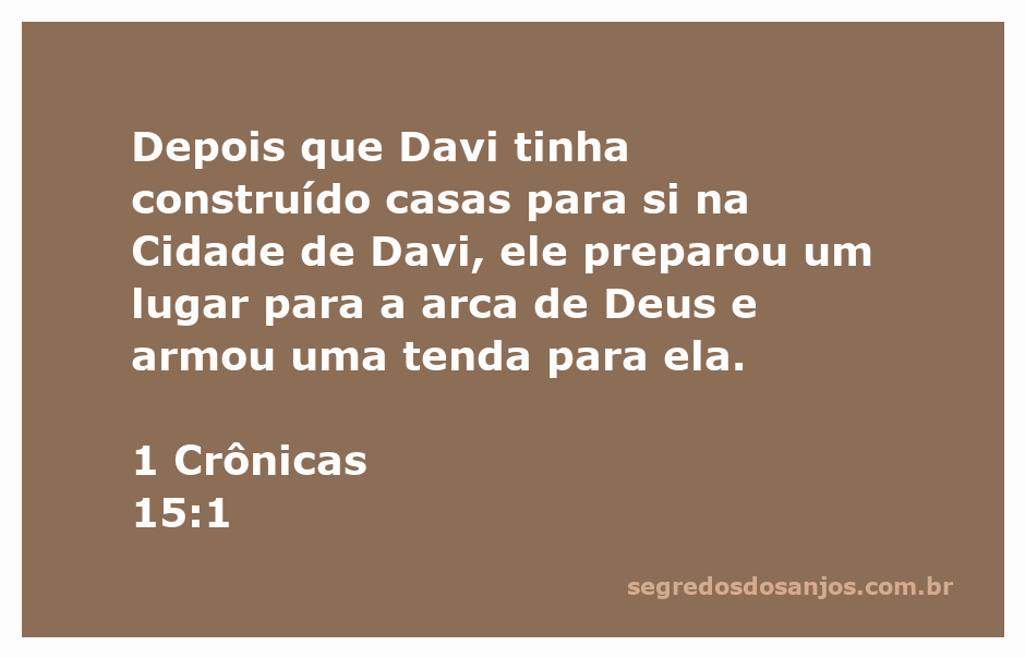 Reprodução da passagem bíblica 1 Crônicas 15:1, onde Davi prepara um lugar para a arca de Deus.